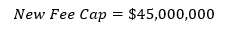 New fee cap equals $45,000,000