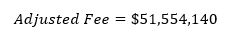 Adjusted Fee=$51,554,140