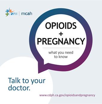 Opioids and pregnancy. What you need to know. Talk to your doctor.