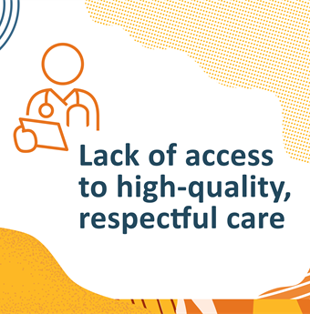 Lack of access to high-quality respectful care