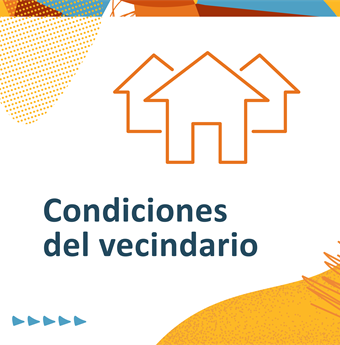 In Spanish: neighborhood conditions