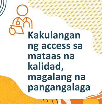 In Tagalog: Lack of access to high-quality respectful care