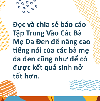 In Vietnamese: Read and share the Centering Black Mothers report to amplify the voices of Black mamas and move tward better birthing outcomes