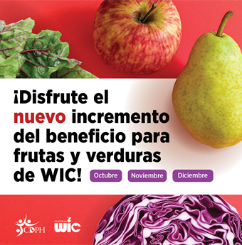 ¡Disfrute el nuevo incremento del beneficio para frutas y verduras de WIC! Octubre Noviembre Diciembre. Apple, pear, lettuce, and cabbage.