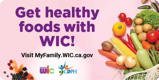 Get healthy foods with WIC! Visit MyFamily.WIC.ca.gov