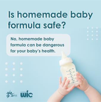 Is homemade baby formula safe? No. Homemade baby formula can be dangerous for your baby's health.