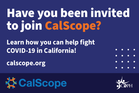 Have you been invited to join CalScope? Learn how you can help fight COVID-19 in California! calscope