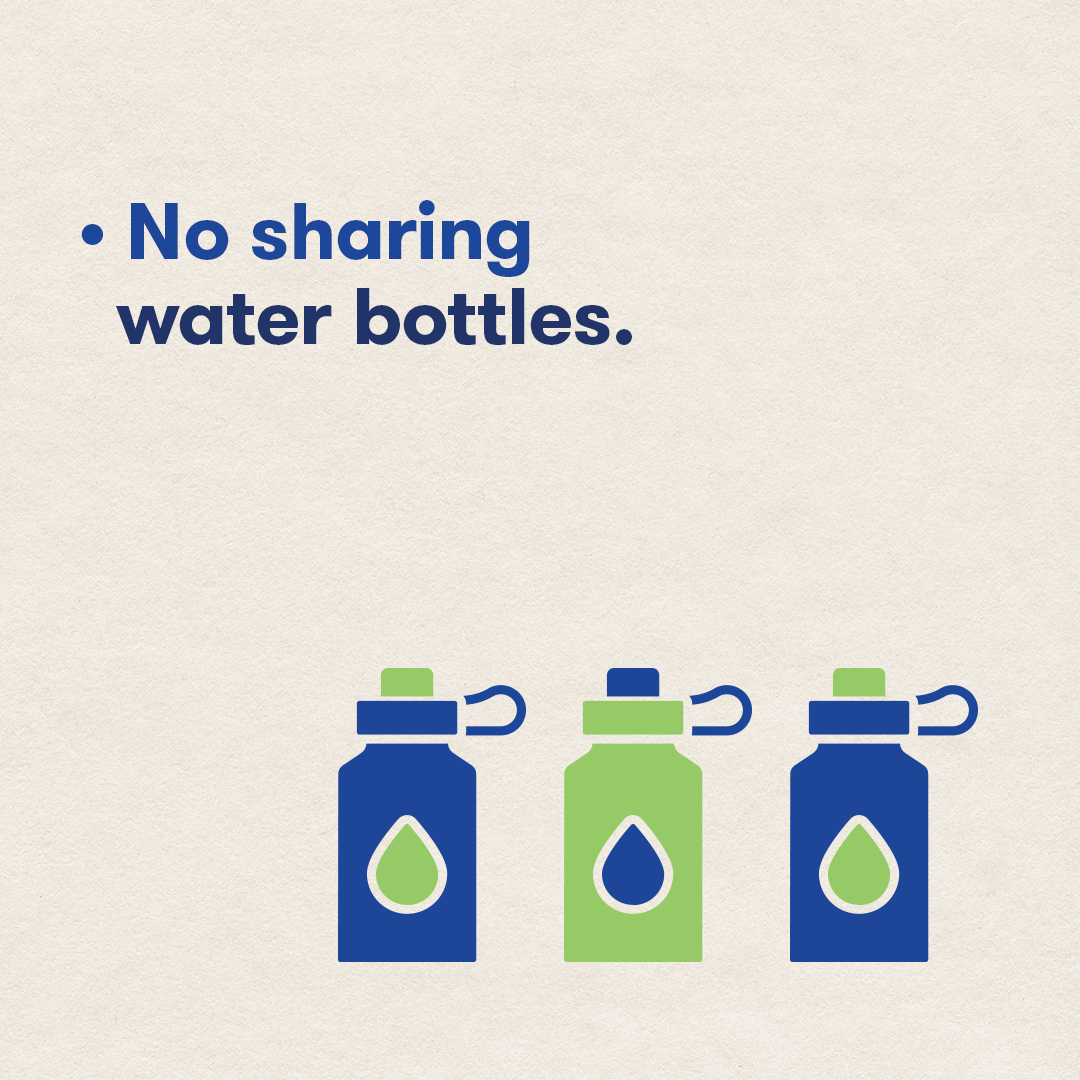 No sharing water bottles.