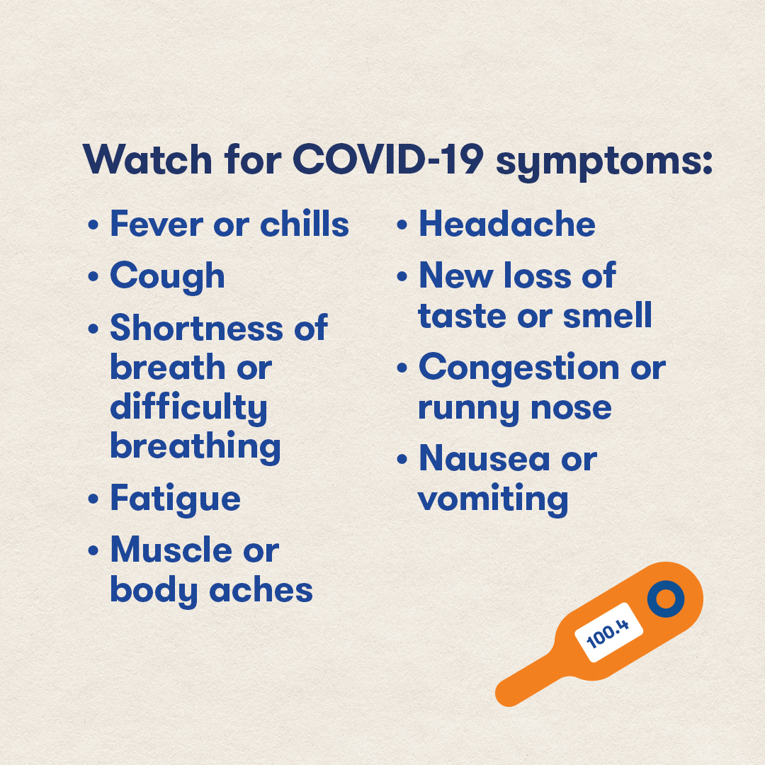 Watch out for COVID symptoms. Fevers, chills, cough, shortness of breath, fatigue, muscle aches, etc.