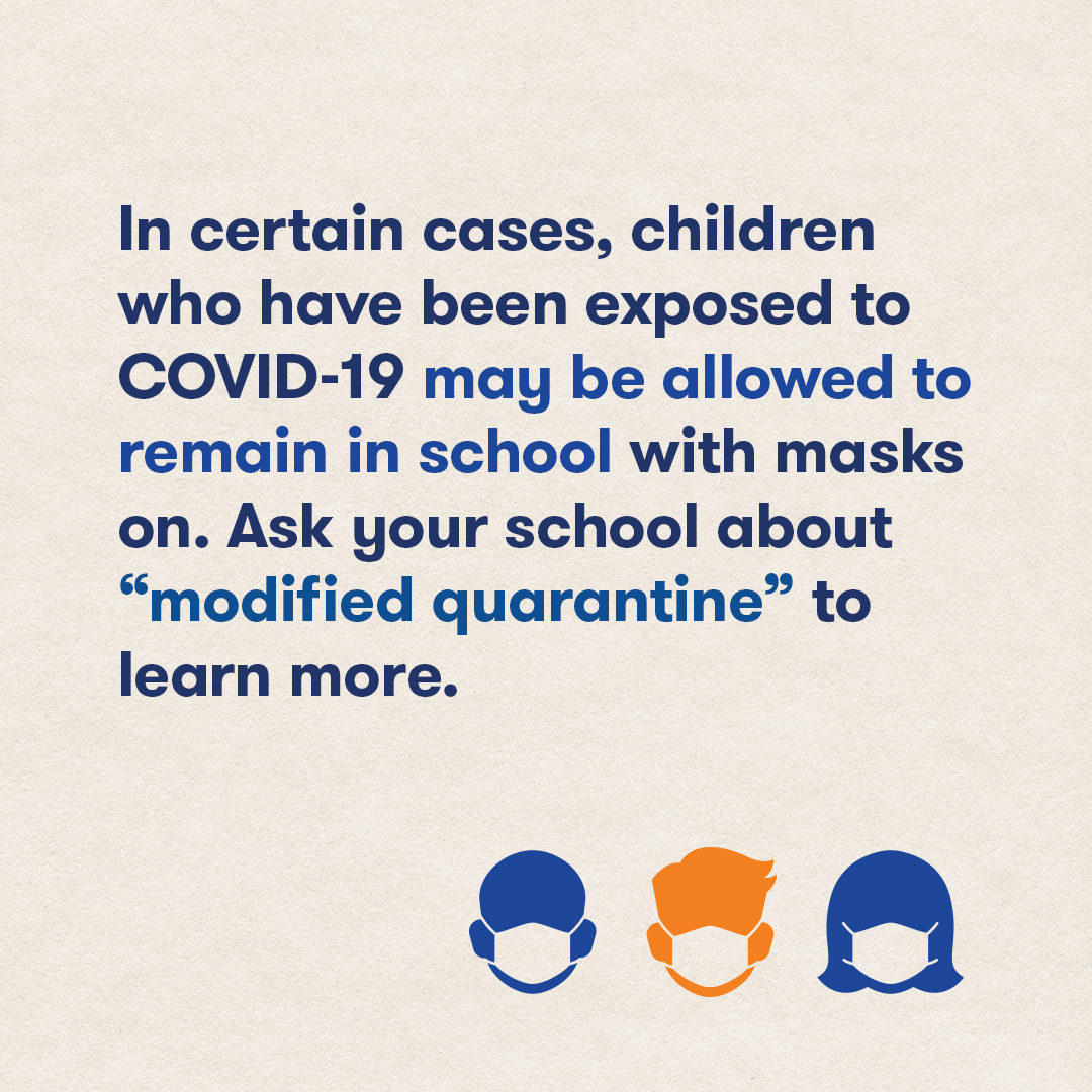 In certain cases children who have been exposed to COVID-19 may be allowed to remain in school with masks on.