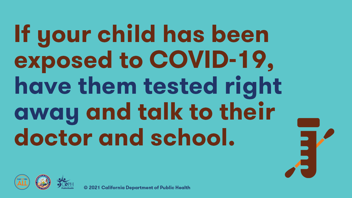 If your child has been exposed to COVID-19 have them tested right away and talk to their doctor and school.  