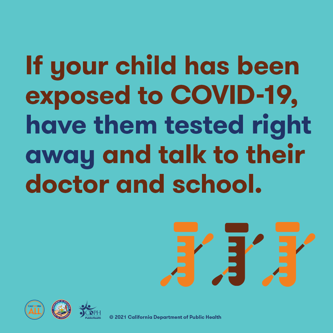 If your child has been exposed to COVID-19 have them tested right away and talk to their doctor and school. 