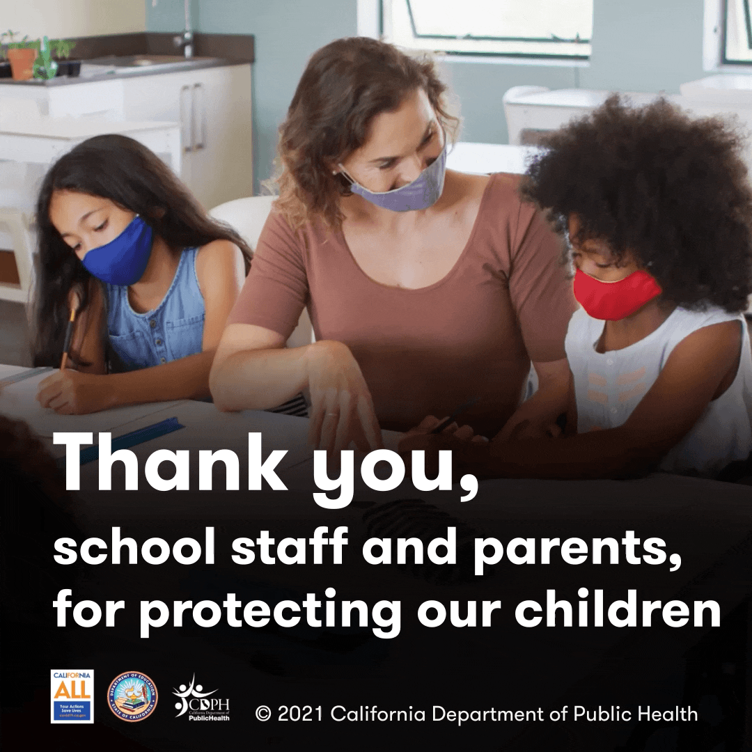 Thank you, school staff and parents, for protecting our children. © 2021 California Department of Public Health 