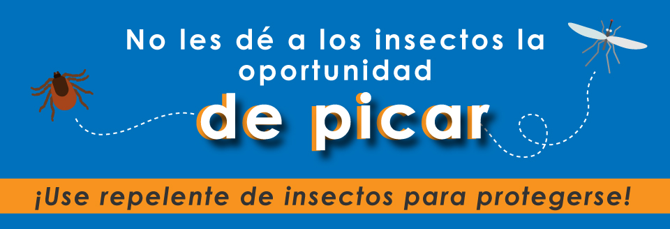 No les dé a los insectos la oportunidad de picar ¡Use repelente de insectos para protegerse!
