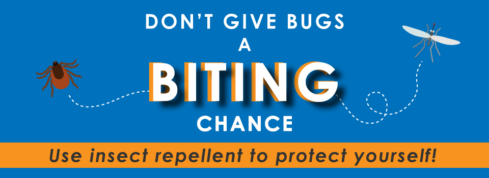 Don't give bugs a biting chance! Use insect repellent to protect yourself!