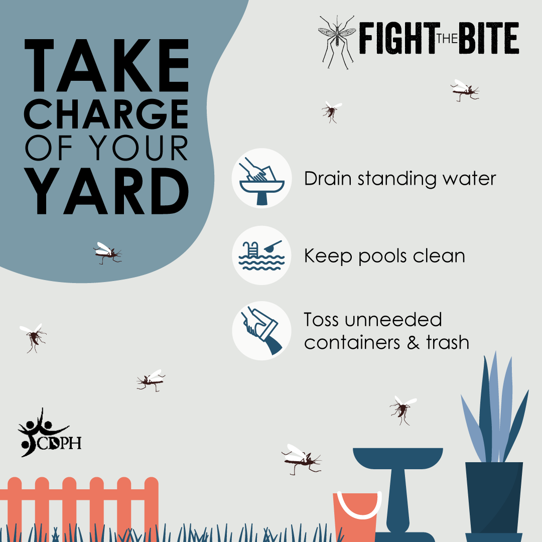 Take charge of your yard. Drain standing water, keep pools clean, and toss unneeded containers.