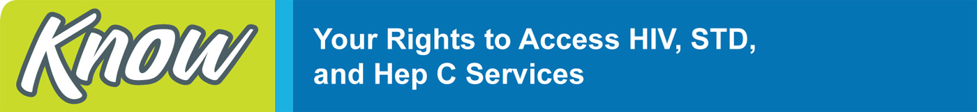 Know Your Rights to Access HIV, STD, and Hep C Services