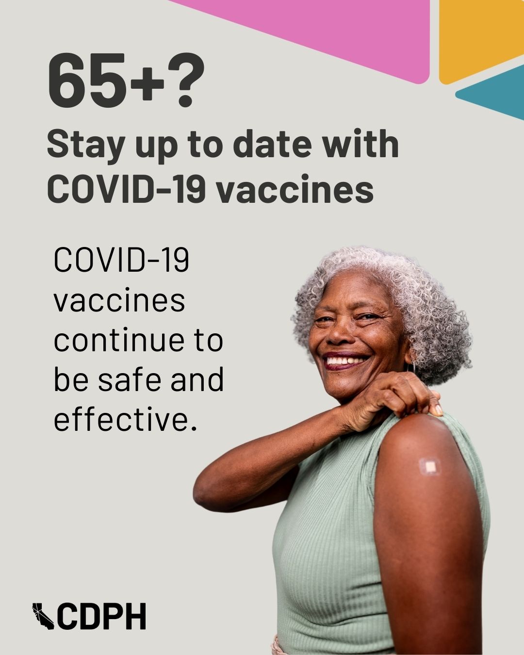 65+? Stay up to date with COVID-19 vaccines   COVID-19 vaccines continue to be safe and effective 