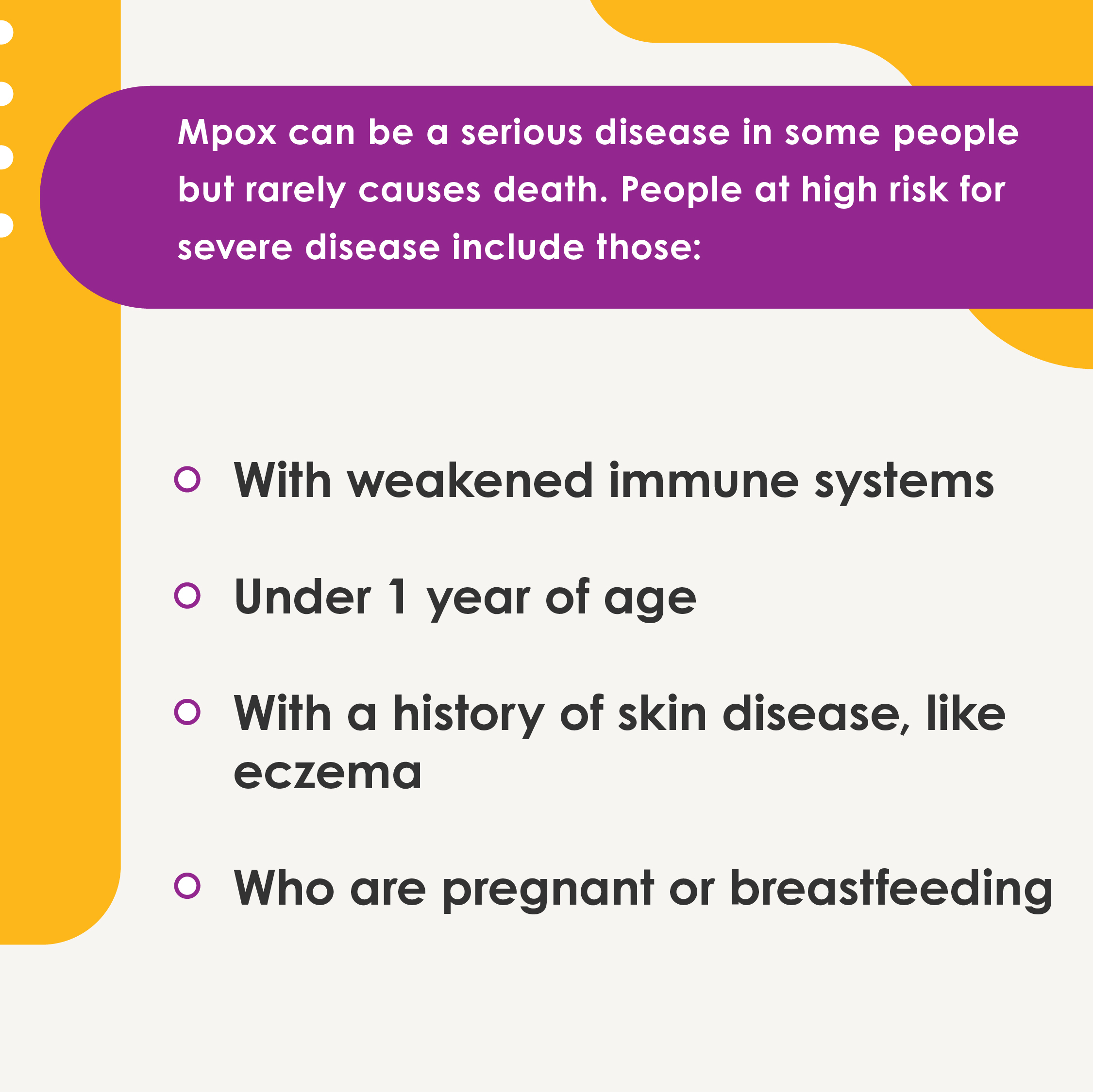 MPX can be a serious desiease in some people but rarely casues death. People at high risk for severe disease include those with 