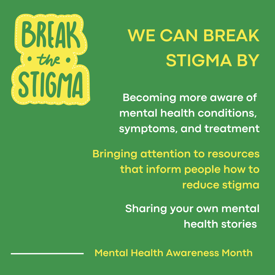 we can break stigma by becoming more aware of mental health conditions symptoms and treatment