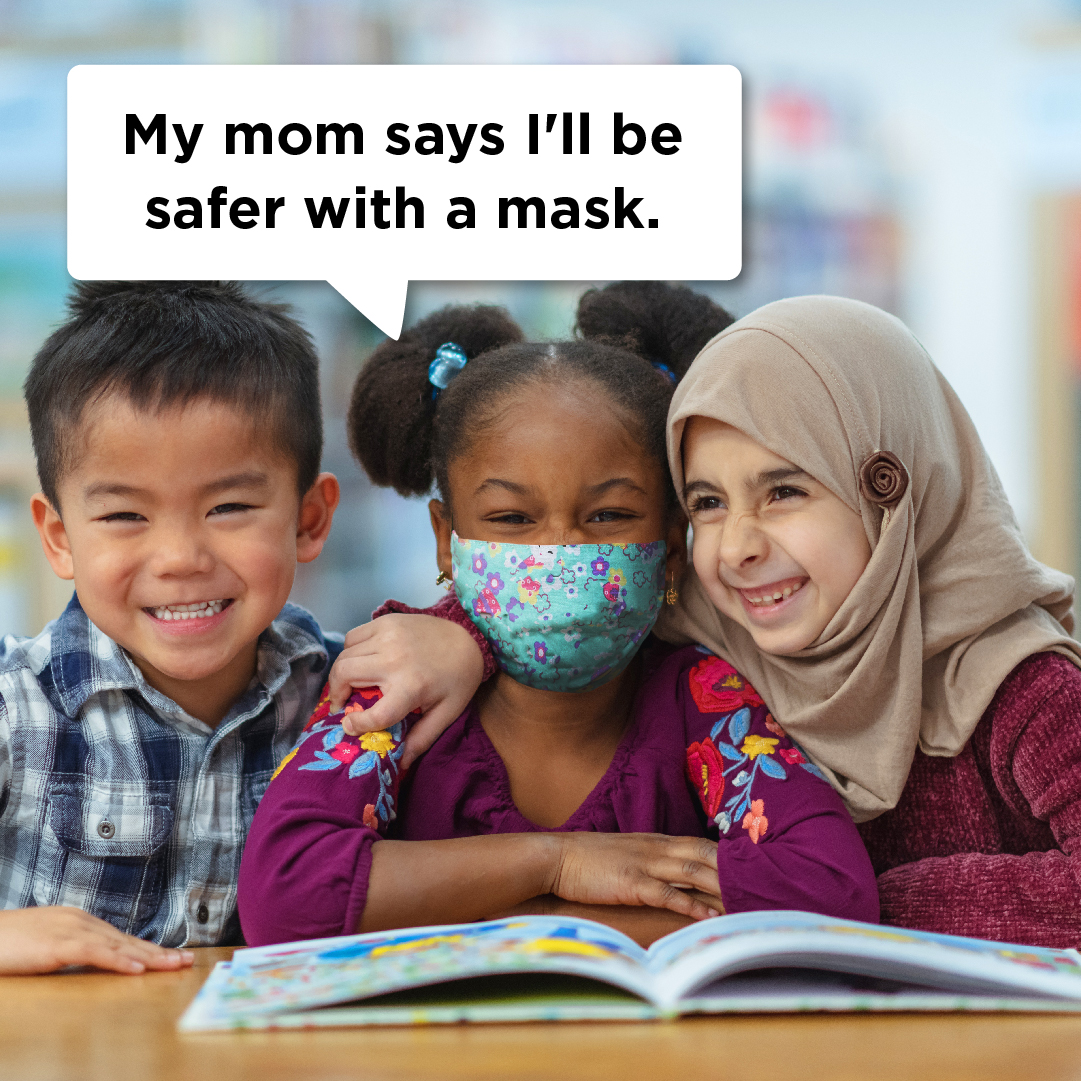 My mom says I'll be safer with a mask.