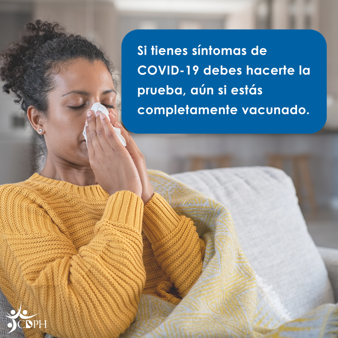 Si tienes síntomas de COVID-19 debes hacerte la prueba, aún si estás completamente vacunado.