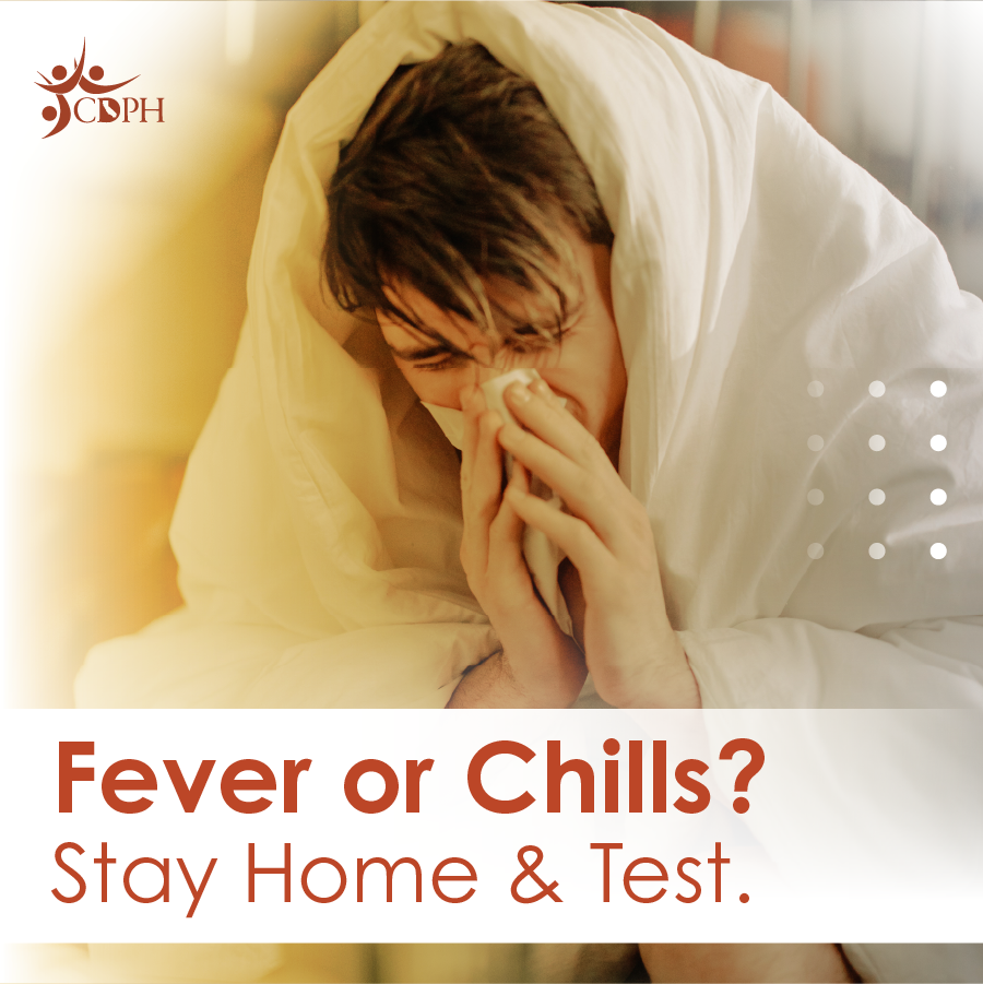 Fever or chills? Stay home & test.