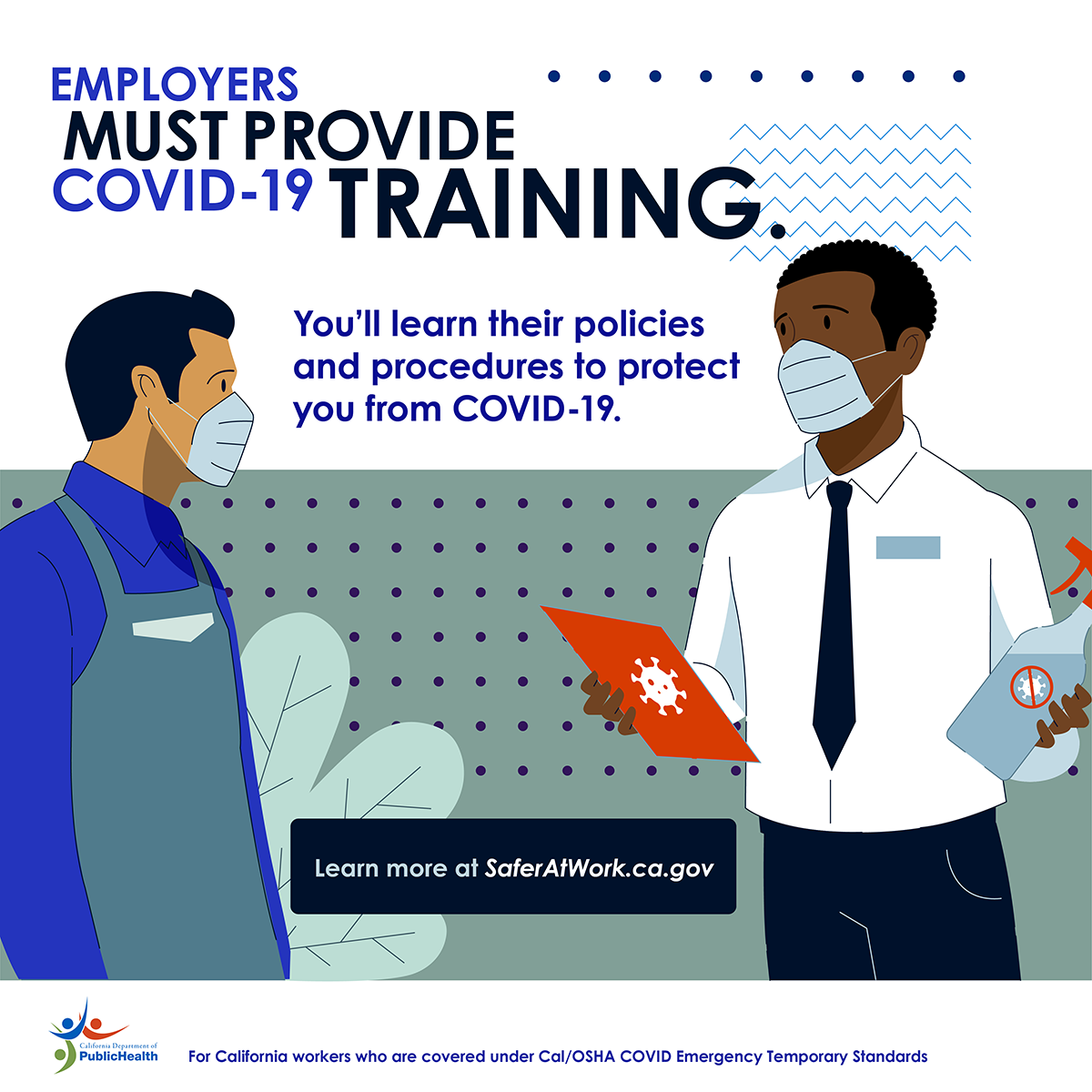 Employers must provide COVID-19 training. You'll learn their policies and procedures to protect you from COVID-19.