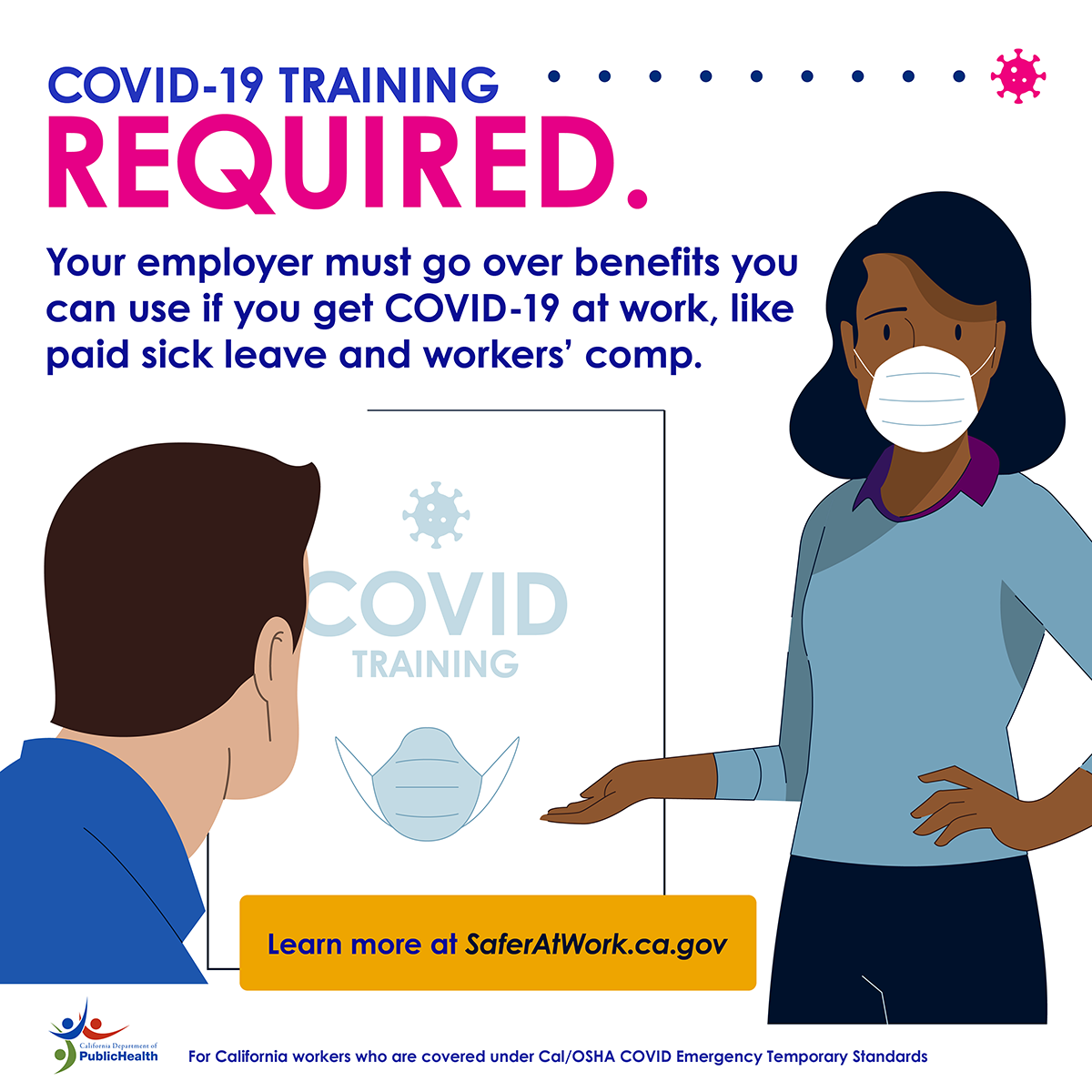 COVID-19 training required. Your employer must go over benefits you can use if you get OVID-19 at work, like paid sick leave and workers' comp