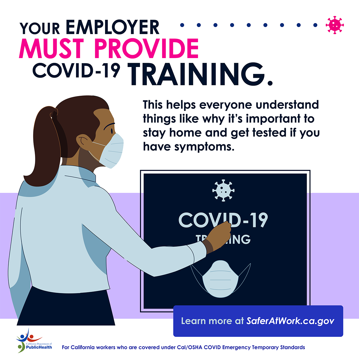 Your employer must provide COVID-19 training. This helps everyone understand things like why it's important to stay home and get tested if you have symptoms.