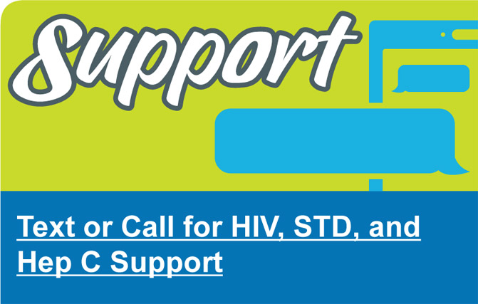 Text or call for HIV, STD, and Hep C support Text or call for HIV, STD, and Hep C support
