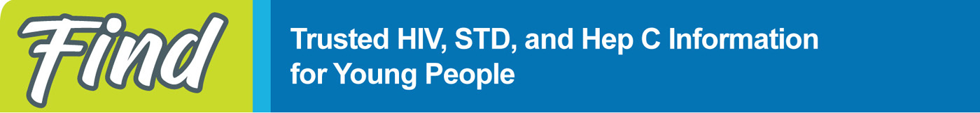 Find trusted HIV, STD, and Hep C information for young people