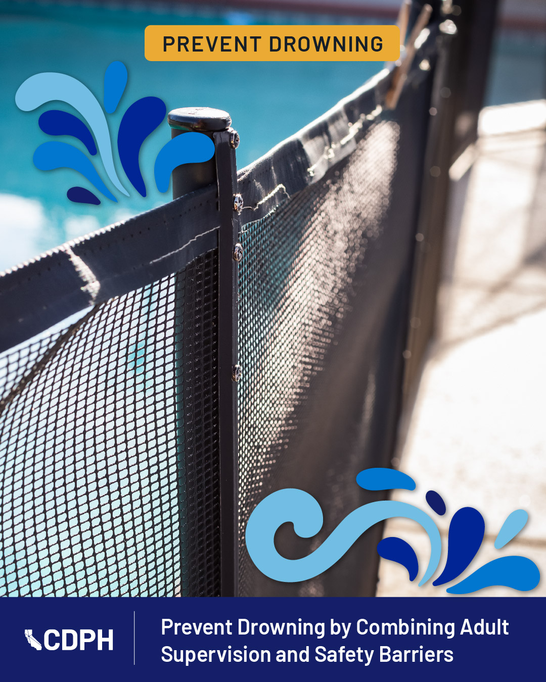 Prevent drowning by combining adult supervision and safety barriers Prevent drowning by combining adult supervision and safety barriers