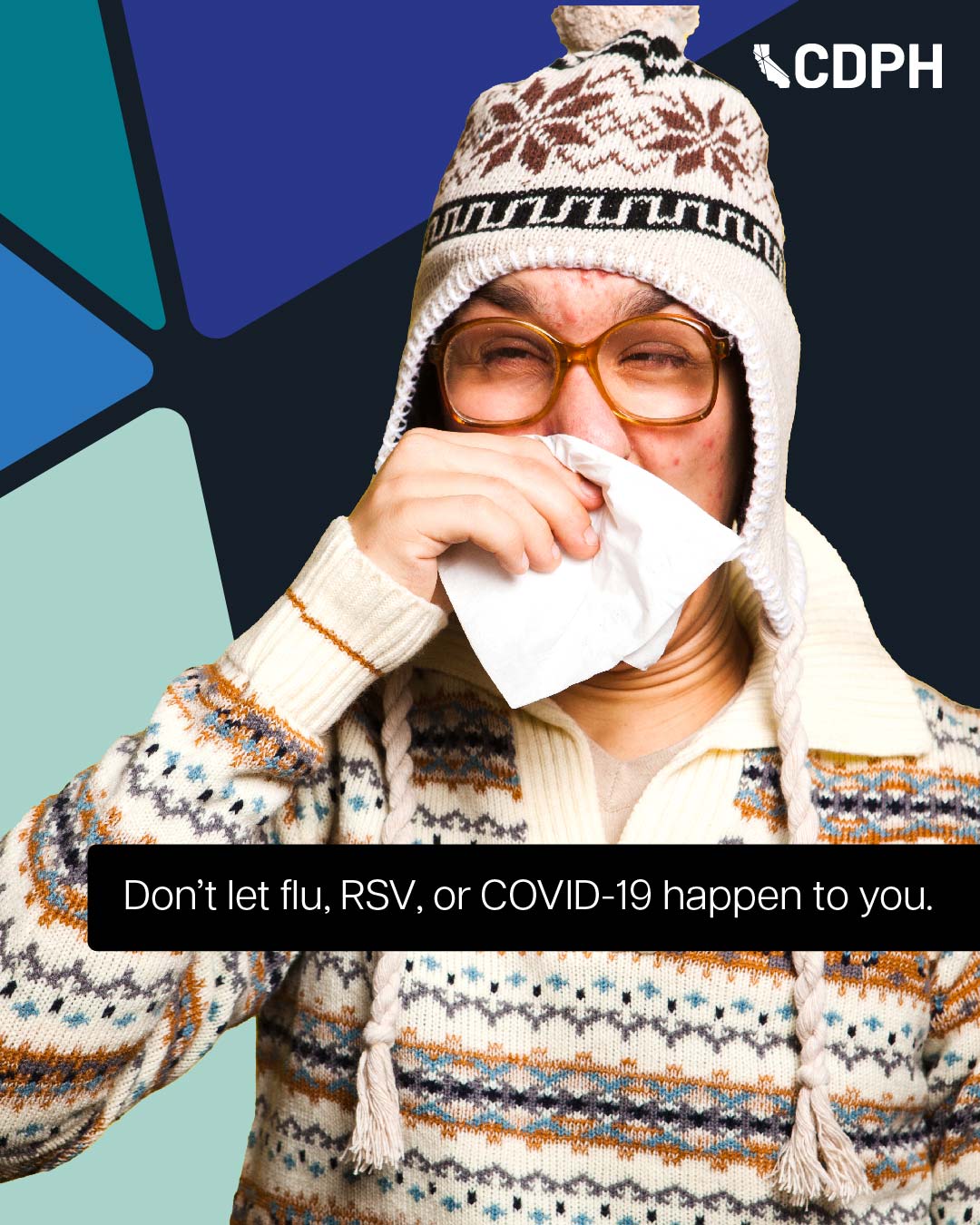 Don’t let flu, RSV, or COVID-19 happen to you. Don’t let flu, RSV, or COVID-19 happen to you.